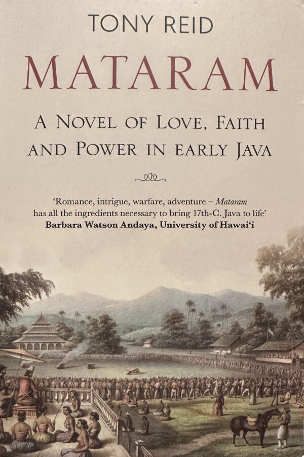 Mataram - A Novel of Love, Faith and Power in Early Java by Tony Reid